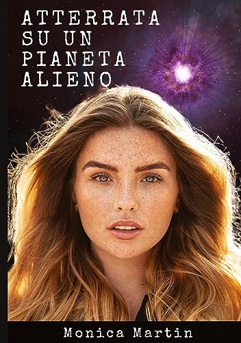 Atterrata su un Pianeta Alieno - Romanzo Scifi: Sconvolta e Rapita: Intrighi Alieni e Amori Inattesi su un Pianeta Sconosciuto