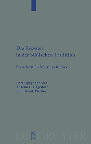 Die Erzväter in der biblischen Tradition: Festschrift für Matthias Köckert (Beihefte zur Zeitschrift für die alttestamentliche Wissenschaft, 400, Band 400)
