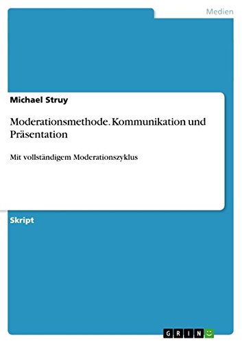Moderationsmethode. Kommunikation und Präsentation: Mit vollständigem Moderationszyklus