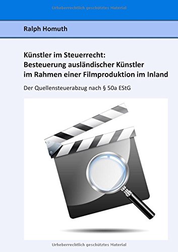 Künstler im Steuerrecht: Besteuerung ausländischer Künstler im Rahmen einer Filmproduktion im Inland: Der Quellensteuerabzug nach § 50a EStG