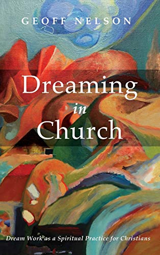 Dreaming in Church: Dream Work as a Spiritual Practice for Christians