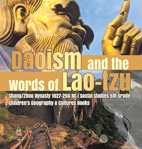 Daoism and the Words of Lao-tzu Shang/Zhou Dynasty 1027-256 BC Social Studies 5th Grade Children's Geography & Cultures Books