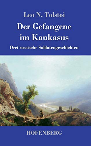 Der Gefangene im Kaukasus: Drei russische Soldatengeschichten