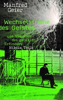 Wechselströme des Geistes: Die Visionen des genialen Erfinders Nikola Tesla