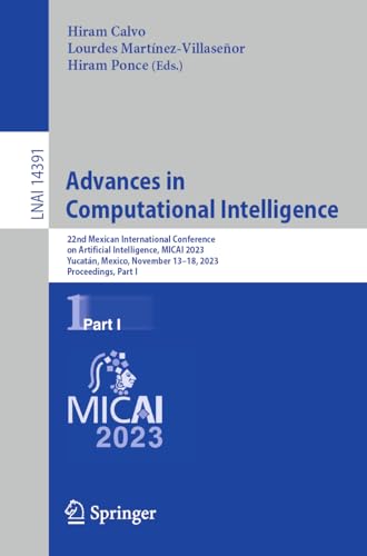 Advances in Computational Intelligence: 22nd Mexican International Conference on Artificial Intelligence, MICAI 2023, Yucatán, Mexico, November 13–18, ... Notes in Computer Science, 14391, Band 14391)