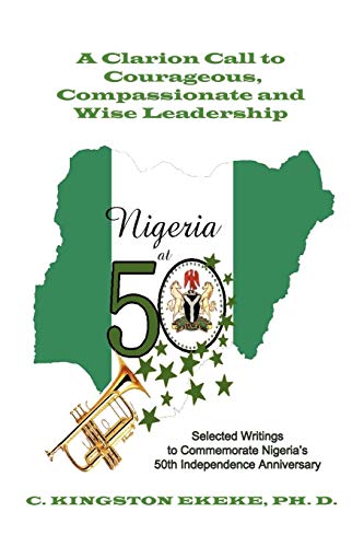 Leadership Liability A Clarion Call to Courageous, Compassionate & Wise Leadership: Selected Writings to Commemorate Nigeri's 50th Independence Anniversary