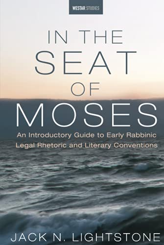 In the Seat of Moses: An Introductory Guide to Early Rabbinic Legal Rhetoric and Literary Conventions (Westar Studies)