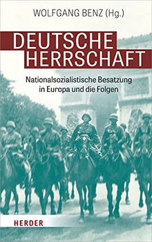 Deutsche Herrschaft: Nationalsozialistische Besatzung in Europa und die Folgen