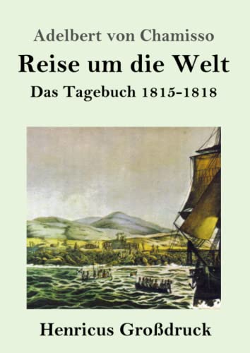 Reise um die Welt (Großdruck): Das Tagebuch 1815-1818