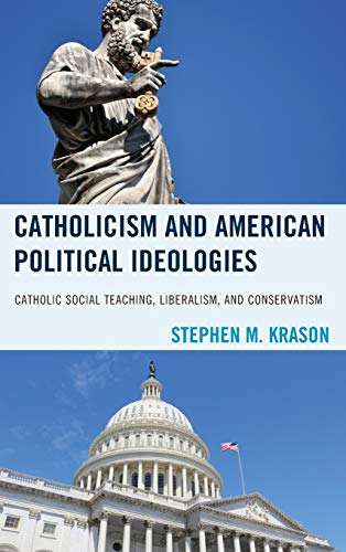 Catholicism and American Political Ideologies: Catholic Social Teaching, Liberalism, and Conservatism