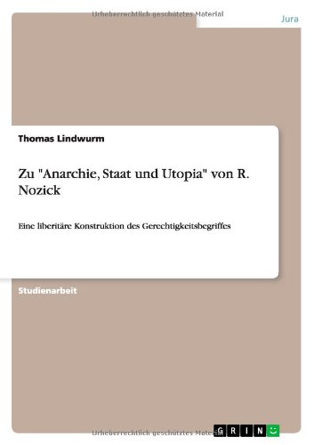 Zu Anarchie, Staat und Utopia von R. Nozick: Eine liberitäre Konstruktion des Gerechtigkeitsbegriffes