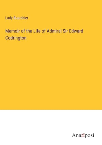 Memoir of the Life of Admiral Sir Edward Codrington