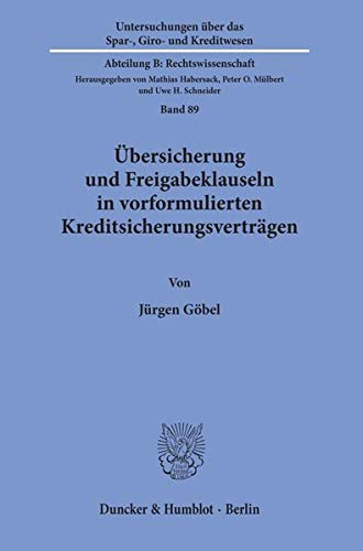 Übersicherung und Freigabeklauseln in vorformulierten Kreditsicherungsverträgen.: Dissertationsschrift (Untersuchungen über das Spar-, Giro- und Kreditwesen. Abteilung B: Rechtswissenschaft)
