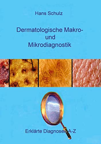 Dermatologische Makro- und Mikrodiagnostik: Erklärte Diagnosen , Teil 3: A-Z