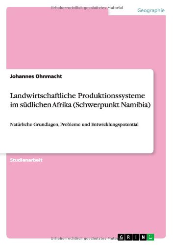 Landwirtschaftliche Produktionssysteme im südlichen Afrika (Schwerpunkt Namibia): Natürliche Grundlagen, Probleme und Entwicklungspotential