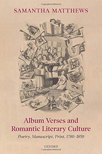 Album Verses and Romantic Literary Culture: Poetry, Manuscript, Print, 1780-1850