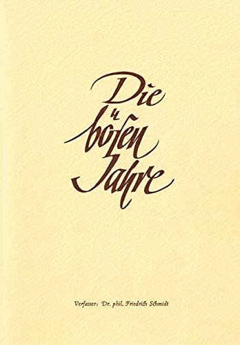 Die bösen Jahre: Der 2. Weltkrieg, ein politischer und persönlicher Rückblick von Dr. phil. Friedrich Schmidt.
