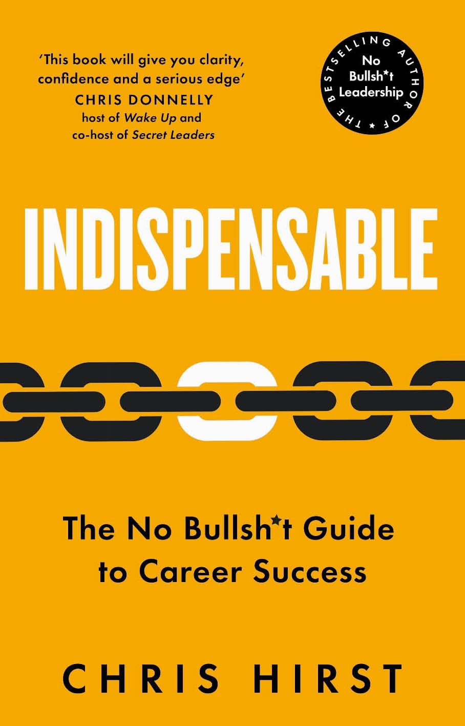 Chris Hirst Indispensable, The No Bullsh*t Guide To Career Success