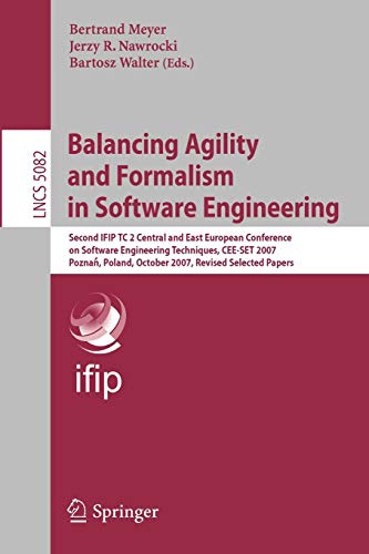 Balancing Agility and Formalism in Software Engineering: Second IFIP TC 2 Central and East European Conference on Software Engineering Techniques, ... Notes in Computer Science, 5082, Band 5082)
