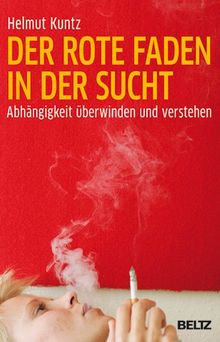 Der rote Faden in der Sucht: Abhängigkeit überwinden und verstehen (Beltz Taschenbuch / Soziale Arbeit)