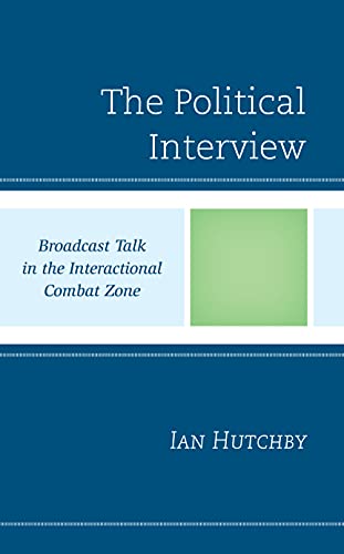 The Political Interview: Broadcast Talk in the Interactional Combat Zone