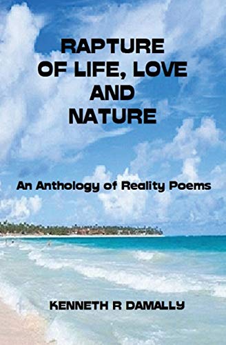 Rapture of Life, Love & Nature: An Anthology of Reality Poems (Nature and Romanitic Poems)