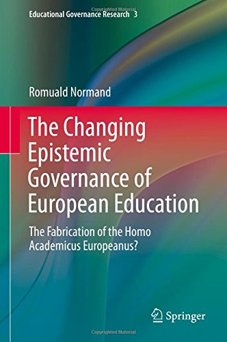 The Changing Epistemic Governance of European Education: The Fabrication of the Homo Academicus Europeanus? (Educational Governance Research)