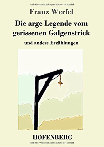 Die arge Legende vom gerissenen Galgenstrick: und andere Erzählungen