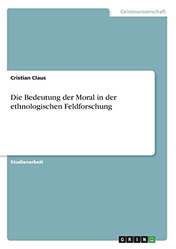 Die Bedeutung der Moral in der ethnologischen Feldforschung