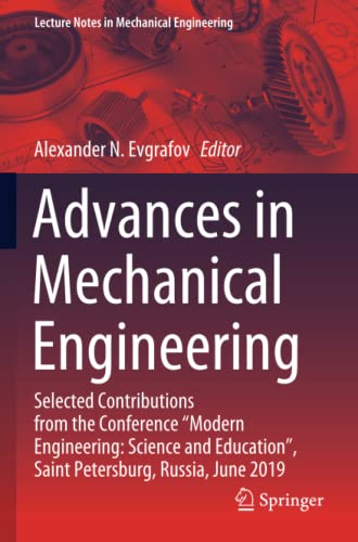 Advances in Mechanical Engineering: Selected Contributions from the Conference “Modern Engineering: Science and Education”, Saint Petersburg, Russia, ... (Lecture Notes in Mechanical Engineering)