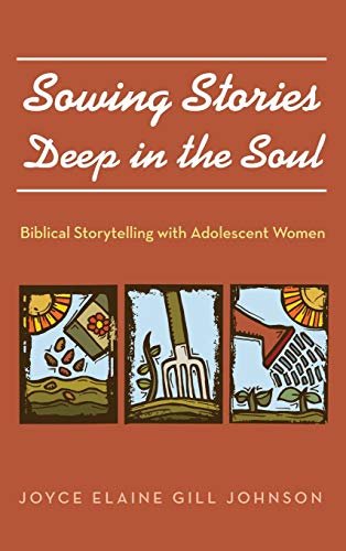 Sowing Stories Deep in the Soul: Biblical Storytelling with Adolescent Women