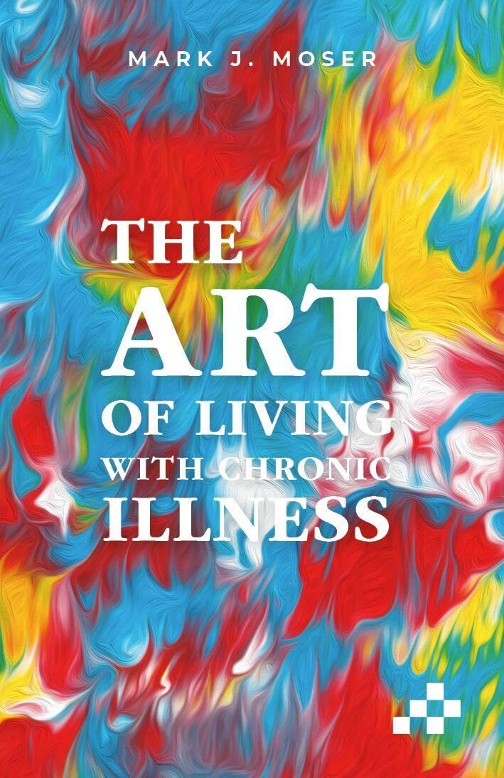 Moser, Mark J.: The art of living with illness
