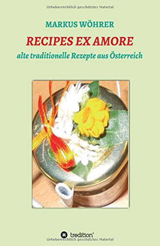 RECIPES EX AMORE: alte traditionelle Rezepte aus Österreich