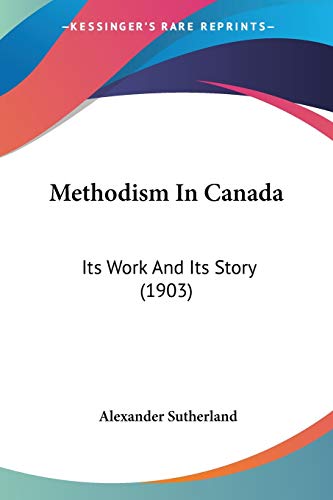 Methodism In Canada: Its Work And Its Story (1903)