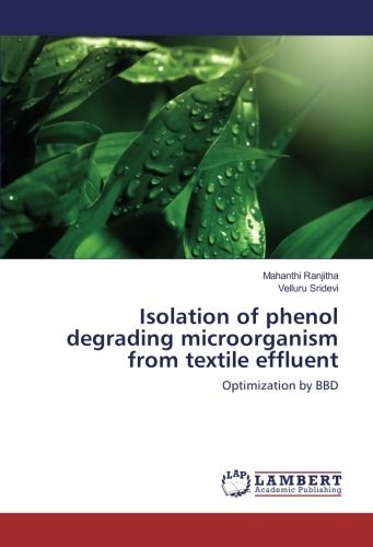 Isolation of phenol degrading microorganism from textile effluent: Optimization by BBD