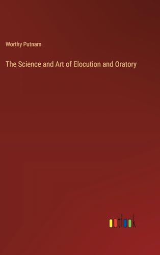 The Science and Art of Elocution and Oratory