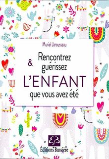 Rencontrez & guérissez l'enfant que vous avez été