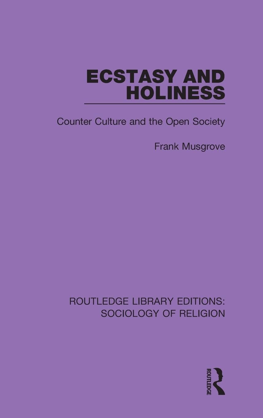 Ecstasy and Holiness: Counter Culture and the Open Society (Routledge Library Editions: Sociology of Religion, 2, Band 2)