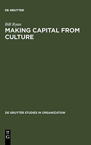 Making Capital from Culture: The Corporate Form of Capitalist Cultural Production (de Gruyter Studies in Organization, 35)