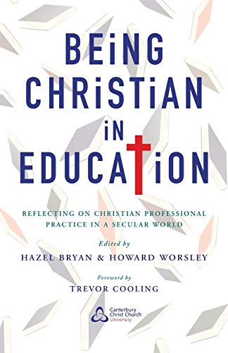 Being Christian in Education: Faith Perspectives on Practice and Policy