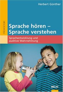 Sprache hören - Sprache verstehen: Sprachentwicklung und auditive Wahrnehmung (Reihe Pädagogik)