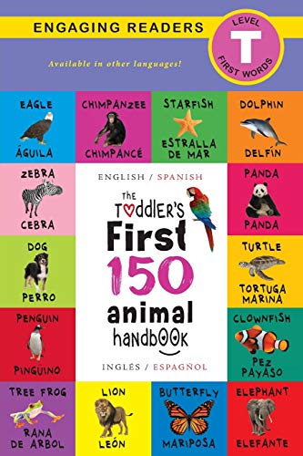 The Toddler's First 150 Animal Handbook: Bilingual (English / Spanish) (Inglés / Español): Pets, Aquatic, Forest, Birds, Bugs, Arctic, Tropical, Underground, Animals on Safari, and Farm Animals
