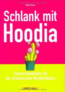 Schlank mit Hoodia: Gesund abnehmen mit der afrikanischen Wunderpflanze