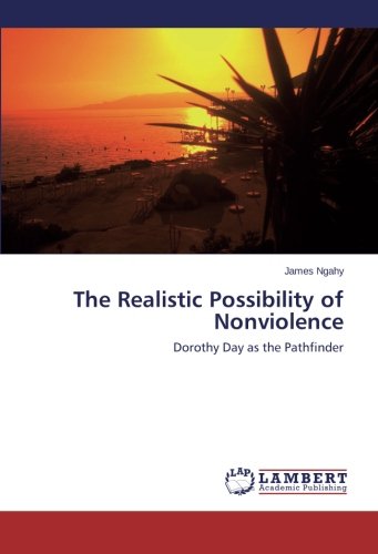 The Realistic Possibility of Nonviolence: Dorothy Day as the Pathfinder