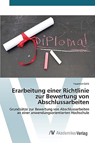 Erarbeitung einer Richtlinie zur Bewertung von Abschlussarbeiten: Grundsätze zur Bewertung von Abschlussarbeiten an einer anwendungsorientierten Hochschule