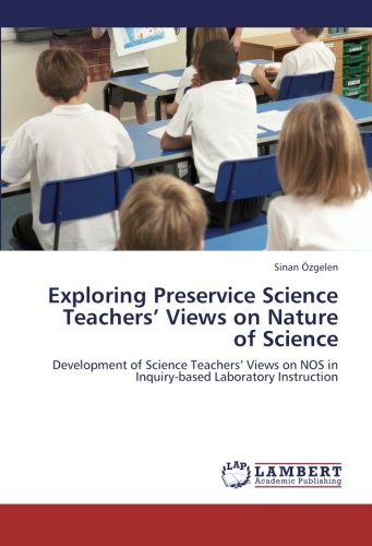 Exploring Preservice Science Teachers’ Views on Nature of Science: Development of Science Teachers’ Views on NOS in Inquiry-based Laboratory Instruction