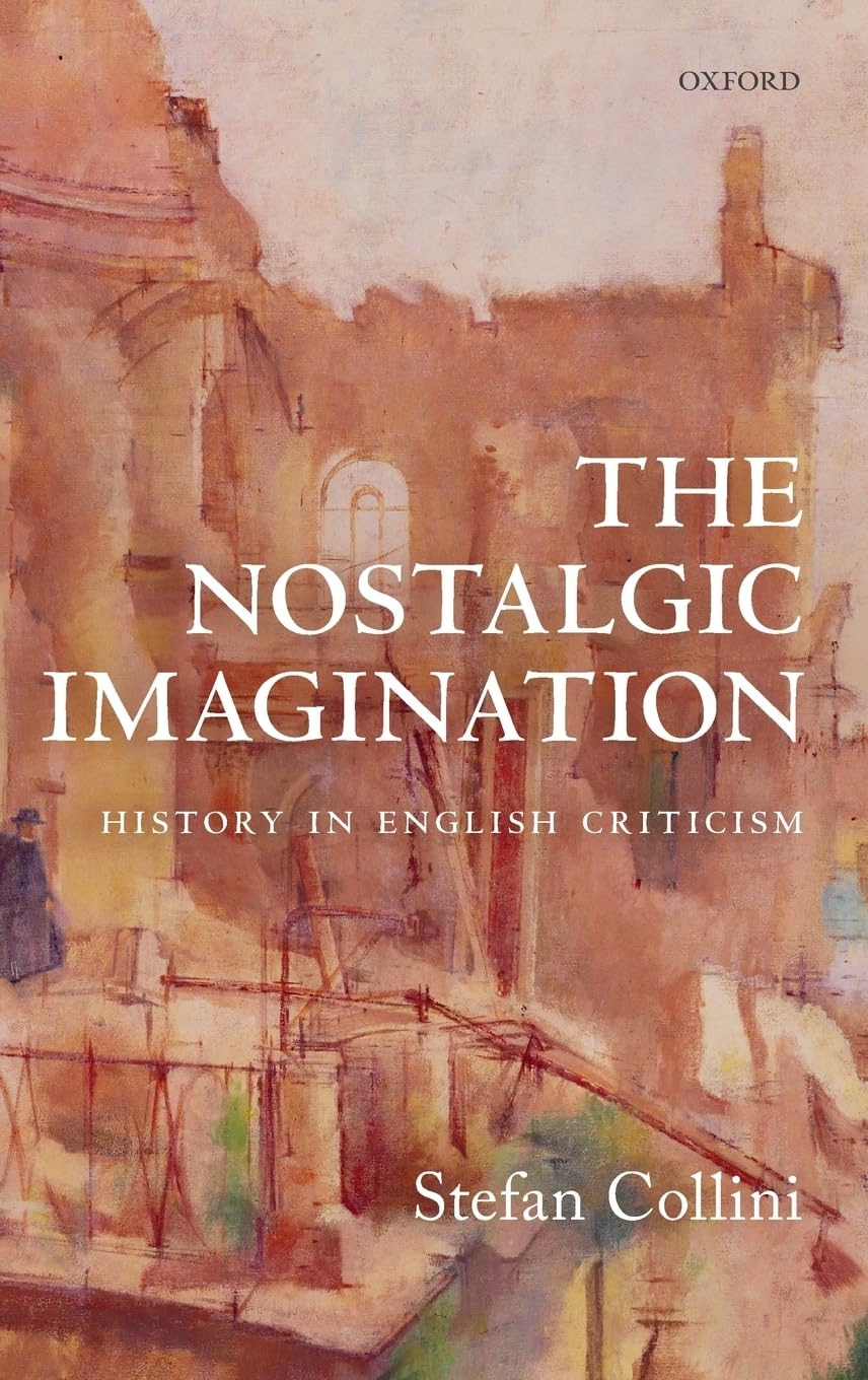 NOSTALGIC IMAGINATION C: History in English Criticism: The Ford Lectures 2017