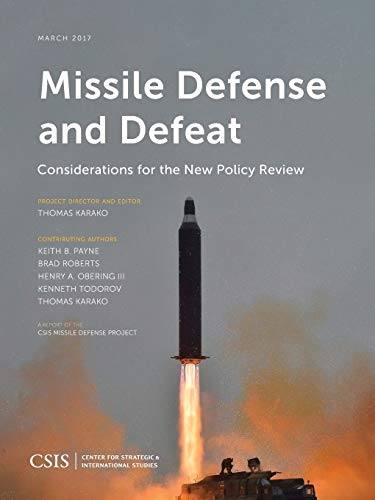 Missile Defense and Defeat: Considerations for the New Policy Review (Csis Reports)