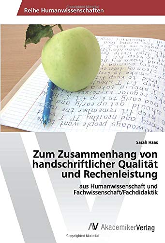 Zum Zusammenhang von handschriftlicher Qualität und Rechenleistung: aus Humanwissenschaft und Fachwissenschaft/Fachdidaktik
