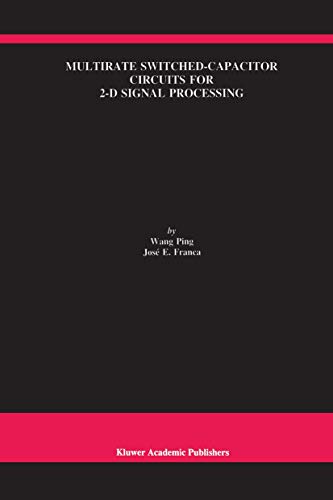 Multirate Switched-Capacitor Circuits for 2-D Signal Processing (The Springer International Series in Engineering and Computer Science, 427, Band 427)